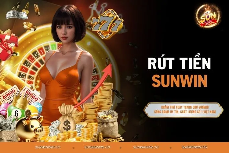Rút Tiền Sunwin An Toàn Với Các Phương Thức Tiện Lợi