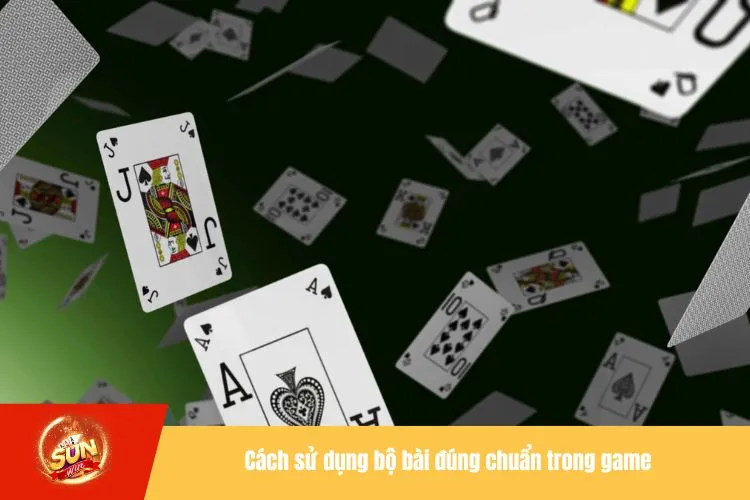 Cách sử dụng bộ bài đúng chuẩn trong game