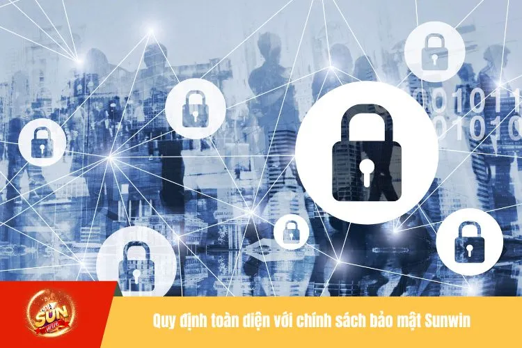 Quy định toàn diện với chính sách bảo mật Sunwin