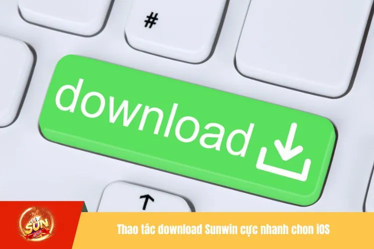 Thao tác download Sunwin cực nhanh chon iOS